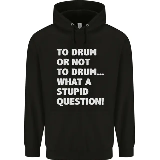 To Drum or Not to? What a Stupid Question Mens 80% Cotton Hoodie