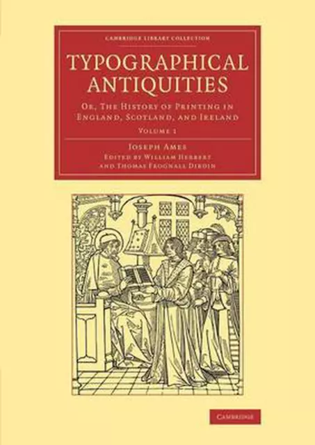 Typographical Antiquities: Or, The History of Printing in England, Scotland, and