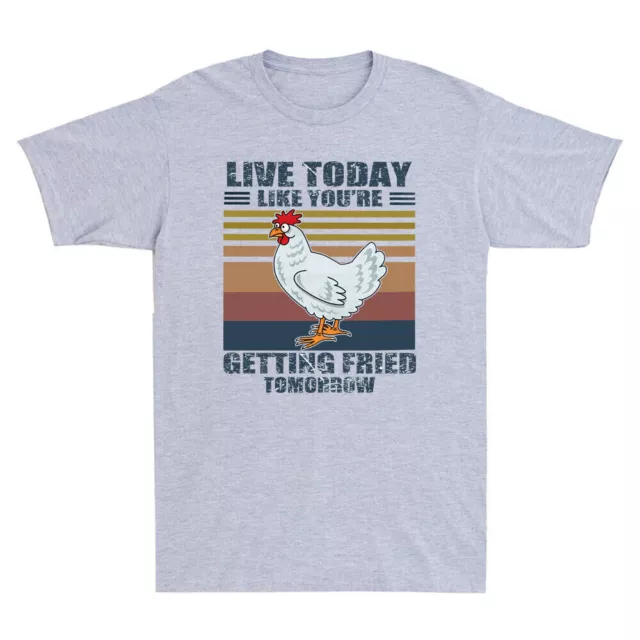 Chicken Live Today Like You're Getting Fried Tomorrow Vintage Men's T-Shirt Gift