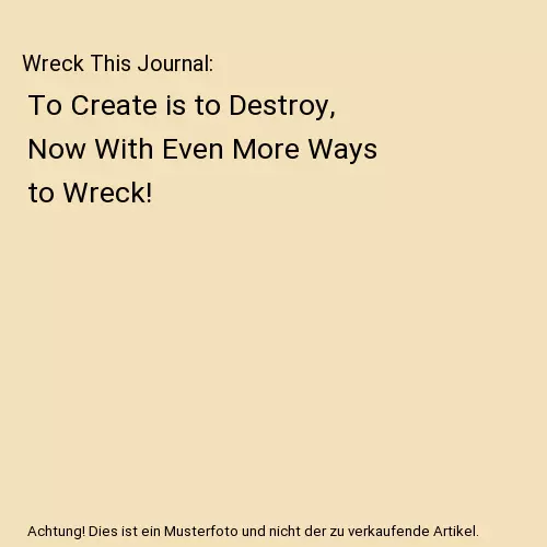 Wreck This Journal: To Create is to Destroy, Now With Even More Ways to Wreck!,