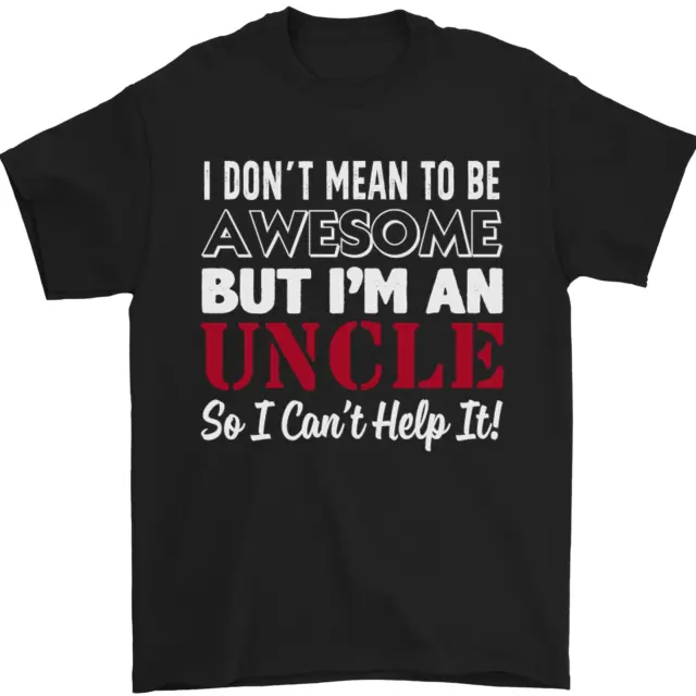 T-shirt da uomo I Dont Mean to Be but Im an Uncles Day 100% cotone