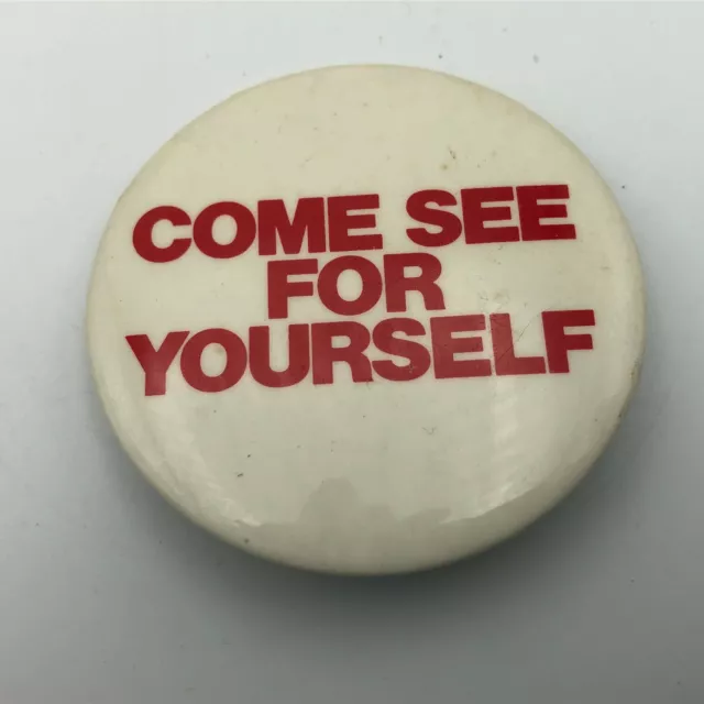 COME SEE FOR YOURSELF Pinback Button Vintage 2-1/4" Pin Badge Unusual Slogan