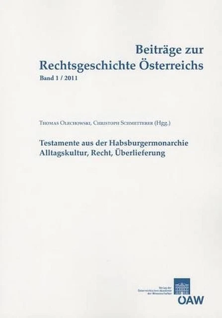 Beitrage Zur Rechtsgeschichte Osterreichs, Band 1/2011: Testamente Aus Der Habsb
