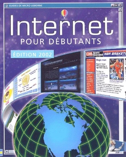 INTERNET POUR DEBUTANTS. Edition 2002 de Mairi Mackinnon et Ben Denne ...