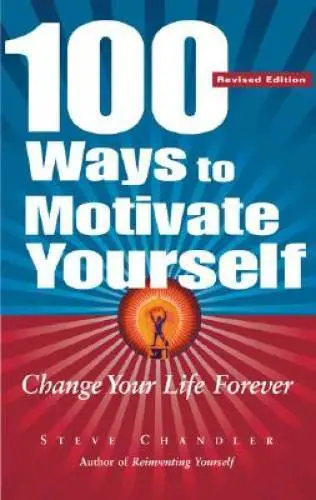 100 Ways to Motivate Yourself: Change Your Life Forever - Paperback - GOOD