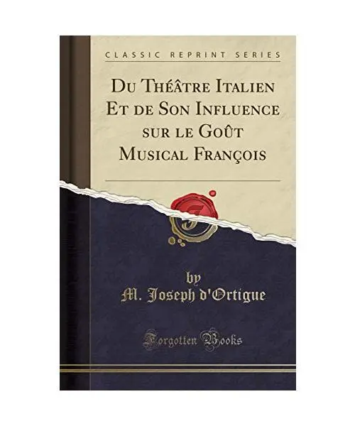 Du Théâtre Italien Et de Son Influence sur le Goût Musical François (Classic