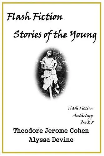Flash Fiction Stories of the Young: Volume 8 (F. Cohen, Devine<|
