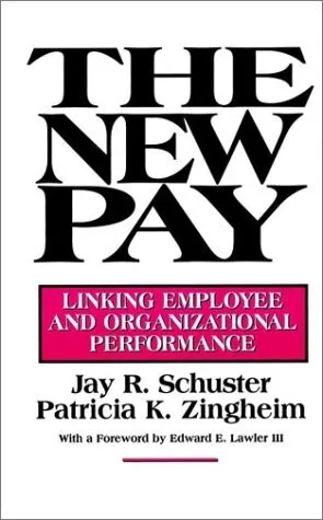 THE NEW PAY: LINKING EMPLOYEE AND ORGANIZATIONAL By Jay R. Schuster & Patricia