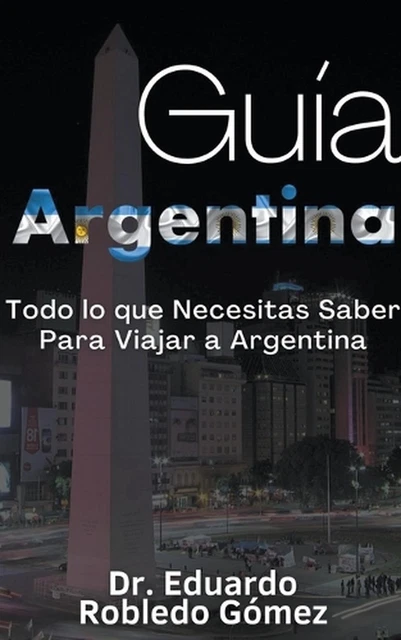 GUA ARGENTINA TODO lo que Necesitas Saber Para Viajar a Argentina by Dr ...