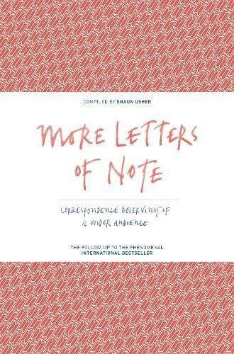 More Letters of Note: Correspondence Deserving of a Wider Audience