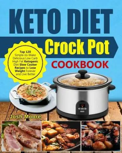 Keto Diet Crock Pot Cookbook: Top 120 Simple-to-Make Delicious Low Carb H - GOOD