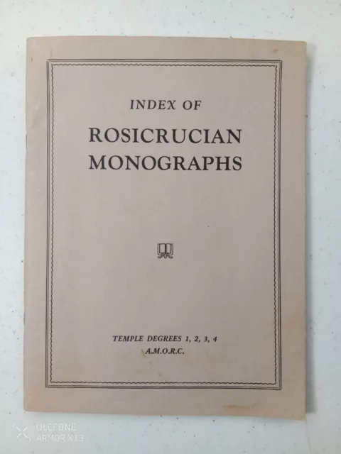 Index Of Rosicrucian Monographs Temple Degrees 1, 2, 3, 4 A.M.O.R.C.