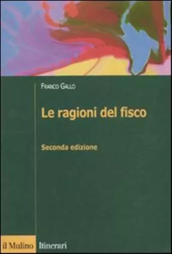 Le ragioni del fisco. Etica e giustizia nella tassazione - Gallo Franco