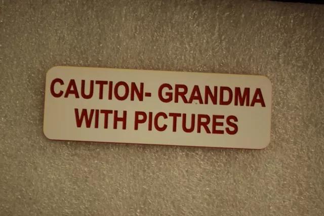 CAUTION- GRANDMA WITH PICTURES    (fun Badges)