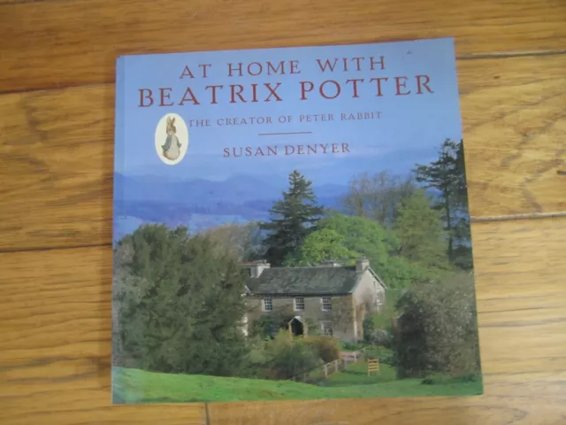 At Home with Beatrix Potter : The Creator of Peter Rabbit by Susan Denyer (2000,