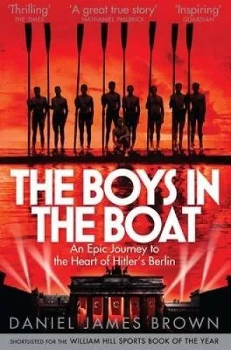 The Boys In The Boat: An Epic Journey to the Heart of Hitler's Berlin by Daniel