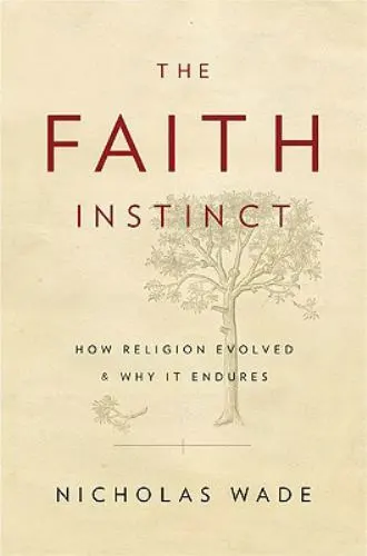 The Faith Instinct: How Religion Evolved and Why It Endures by Wade, Nicholas