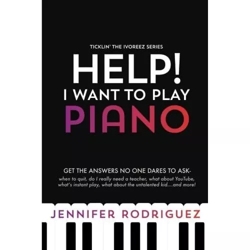 Help! I Want to Play Piano: Get the Answers No One Dare - Paperback NEW Rodrigue