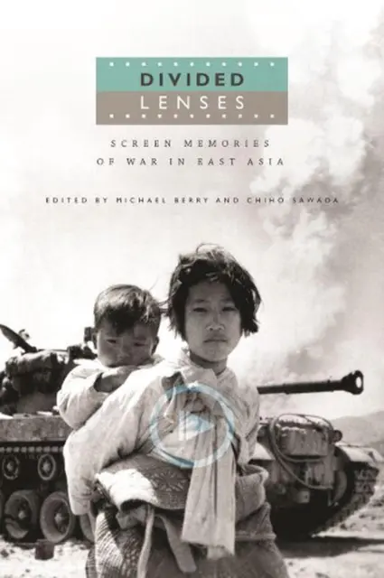 Divided Lenses: Screen Memories of War in East Asia by Michael Berry (English) P