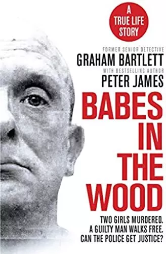 Babes in the Wood: Two girls murdered. A guilty man walks free. Can the...