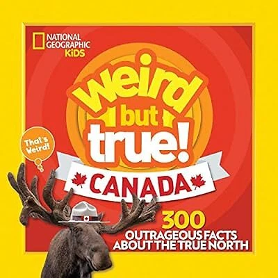 WEIRD BUT TRUE Canada: 300 Outrageous Facts about the True North