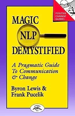MAGIC OF NEUROLINGUISTIC Programming Demystified: A Pragmatic Guide to ...