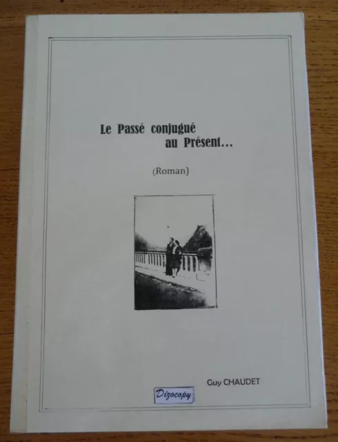 Le PASSE CONJUGUE AU PRESENT... par Guy CHAUDET (Auteur Haut-Marnais)