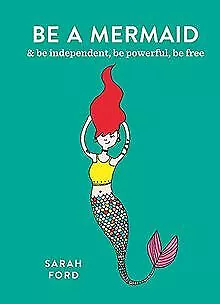 Be a Mermaid: & be independent, be powerful, be free ... | Livre | état très bon