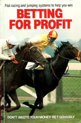 Betting for Profit: Flat Racing and National Hunt Systems to Help You Win-Stati