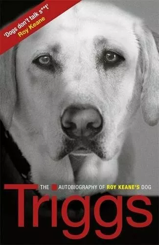 Triggs: The Autobiography of Roy Keane's Dog by Triggs 1409109208 FREE Shipping