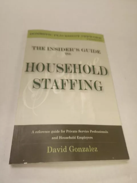 The Insider's Guide to Household Staffing by David M. Gonzalez