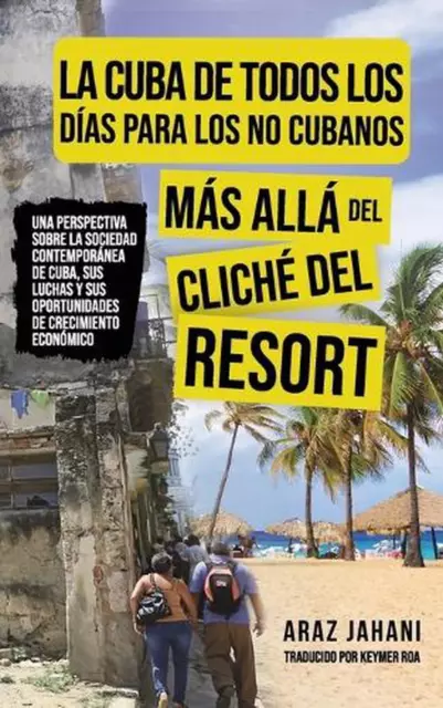 La Cuba de Todos Los Das Para Los No Cubanos: M?s All? del Clich? del Resort by
