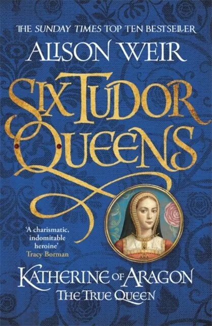 Alison Weir - Six Tudor Queens  Katherine of Aragon The True Queen    - I245z