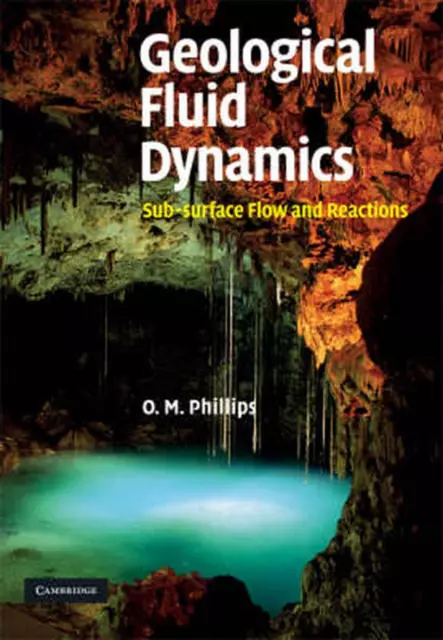 Geological Fluid Dynamics: Sub-Surface Flow and Reactions by O.M. Phillips (Engl