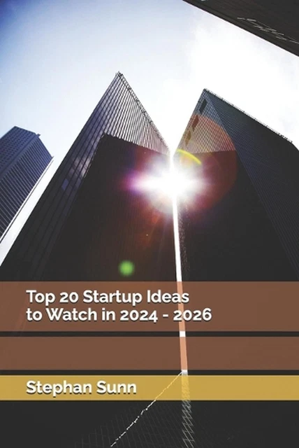 TOP 20 STARTUP Ideas to Watch in 2024 - 2026 by Stephan Sunn Paperback ...