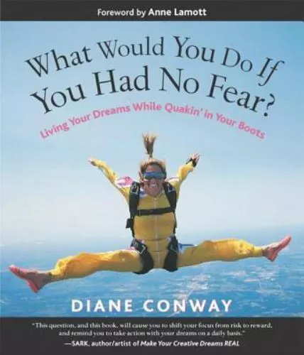 What Would You Do If You Had No Fear?: Living Your Dreams While Quakin' in...