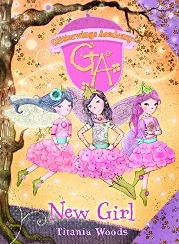 Glitterwings Academy: New Girl by Titania Woods, Book