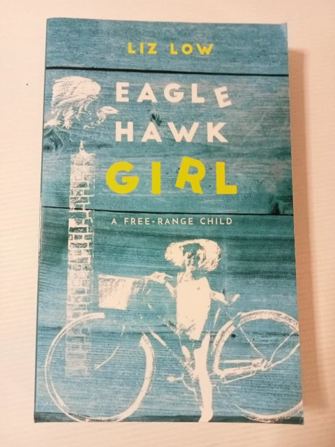 Eagle Hawk Girl:   A Free-Range Child by.  Liz Low.  ( Large  Paperback.  2018 )