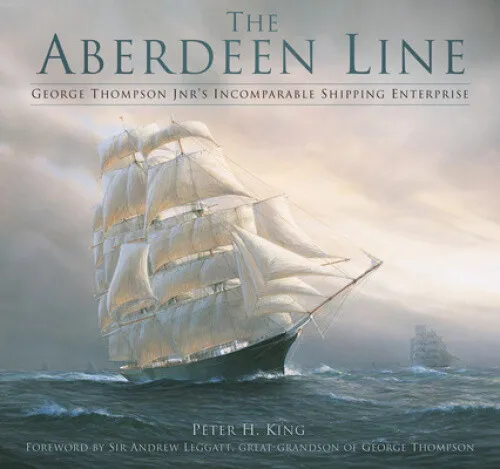 The Aberdeen Line: George Thompson Jnr's Incomparable Shipping Enterprise