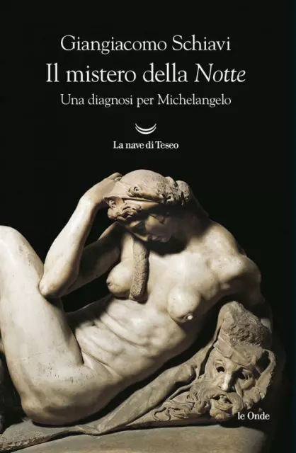 Il Mistero Della Notte. Una Diagnosi Per Michelangelo Giangiacomo Schiavi La N