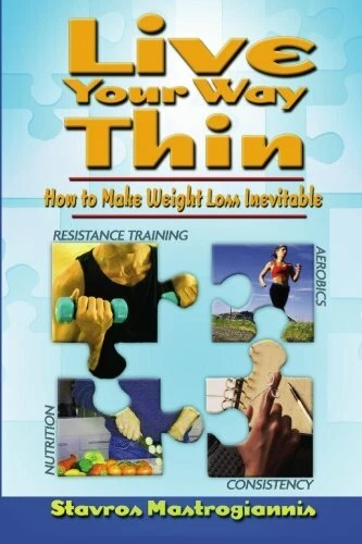 Live Your Way Thin: How to Make Weight Loss Inevitable.by Mastrogiannis New<|