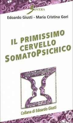 Libro Il Primissimo Cervello Somatopsichico - Edoardo Giusti, M. Cristina Gori