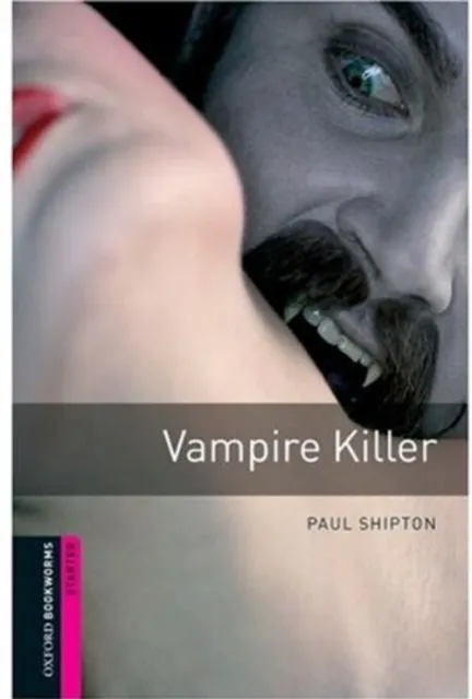 Oxford Bookworms Library: Vampire Killer : Starter: 250-Word Voca