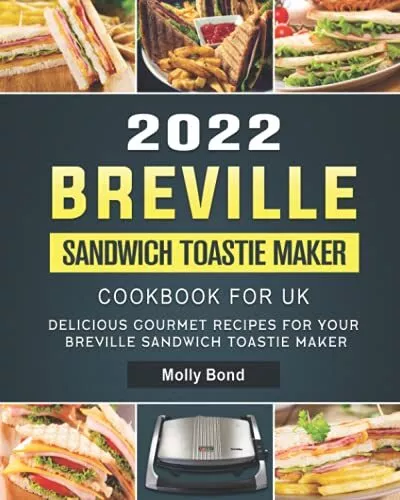 Breville Sandwich Toastie Maker Cookbook for UK 2021: 1000-Day Simple &  Delicious Gourmet Recipes For Your Breville Sandwich/Panini Press and  Toastie