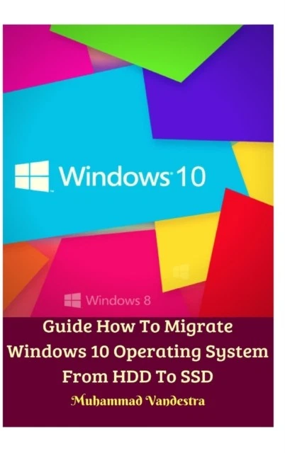 Windows Migration Guide GUIDE HOW TO MIGRATE WINDOWS 10 OPERATIN By VANDESTRA, MUHAMMAD ...