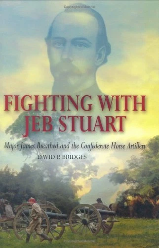 FIGHTING WITH JEB STUART: MAJOR JAMES BREATHED AND THE By David P. Bridges *NEW*