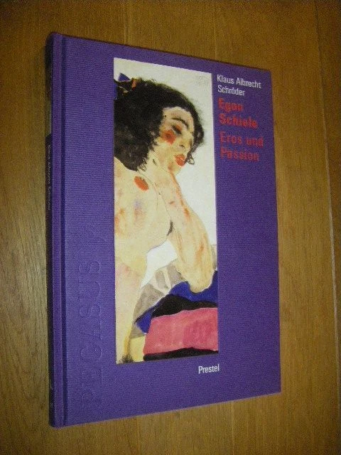 Egon Schiele. Eros und Passion Schröder, Klaus Albrecht