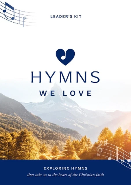 Hymns We Love Leader's Kit: Exploring Hymns That Take Us to the Heart of the Chr