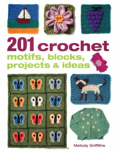 201 Crochet Motifs, Blocks, Projects and Ideas By Melody Griffi .9781908862877