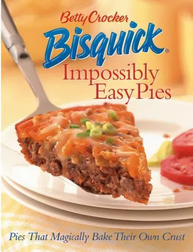 Betty Crocker Bisquick Impossibly Easy Pies: Pies that Magically Bake Their Own